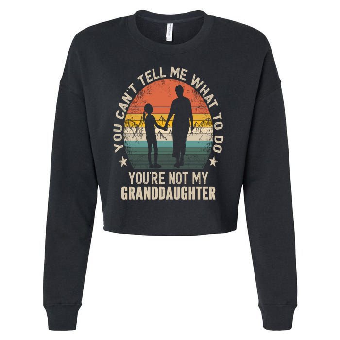 You Cant Tell Me What To Do Youre Not My Granddaughter Cropped Pullover Crew