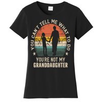 You Cant Tell Me What To Do Youre Not My Granddaughter Women's T-Shirt