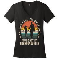 You Cant Tell Me What To Do Youre Not My Granddaughter Women's V-Neck T-Shirt