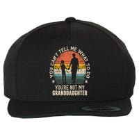 You Cant Tell Me What To Do Youre Not My Granddaughter Wool Snapback Cap