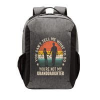 You Cant Tell Me What To Do Youre Not My Granddaughter Vector Backpack