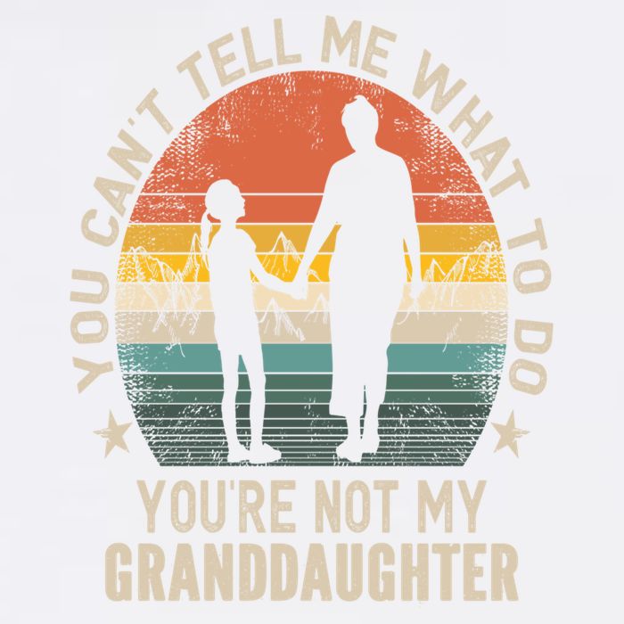 You Cant Tell Me What To Do Youre Not My Granddaughter Garment-Dyed Sweatshirt