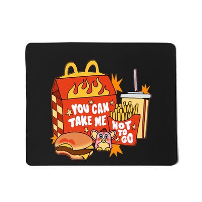You Can Take Me Hot To Go Fast Food Mousepad
