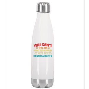 You CanT Tell Me What To Do You Are Not My Granddaughter Gift Stainless Steel Insulated Water Bottle