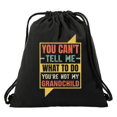 You Can't Tell Me What To Do You're Not My Grandchild Drawstring Bag