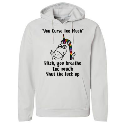 You Curse Too Much Bitch You Breathe Unicorn Humor Sarcasm Performance Fleece Hoodie