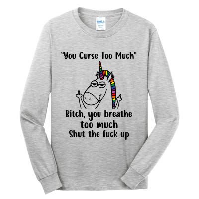 You Curse Too Much Bitch You Breathe Unicorn Humor Sarcasm Tall Long Sleeve T-Shirt