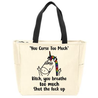 You Curse Too Much Bitch You Breathe Unicorn Humor Sarcasm Zip Tote Bag