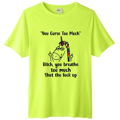 You Curse Too Much Bitch You Breathe Unicorn Humor Sarcasm Tall Fusion ChromaSoft Performance T-Shirt