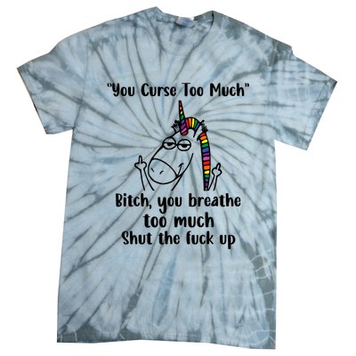 You Curse Too Much Bitch You Breathe Unicorn Humor Sarcasm Tie-Dye T-Shirt