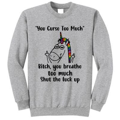 You Curse Too Much Bitch You Breathe Unicorn Humor Sarcasm Sweatshirt