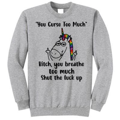 You Curse Too Much Bitch You Breathe Unicorn Humor Sarcasm Tall Sweatshirt