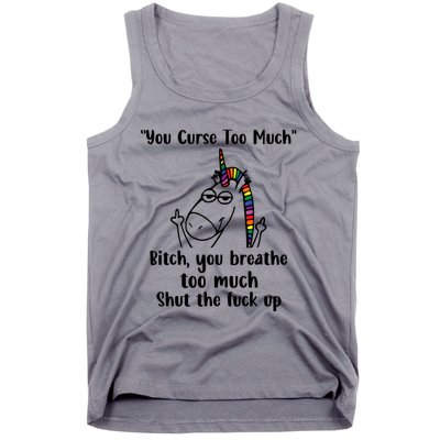 You Curse Too Much Bitch You Breathe Unicorn Humor Sarcasm Tank Top