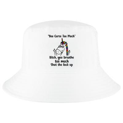 You Curse Too Much Bitch You Breathe Unicorn Humor Sarcasm Cool Comfort Performance Bucket Hat