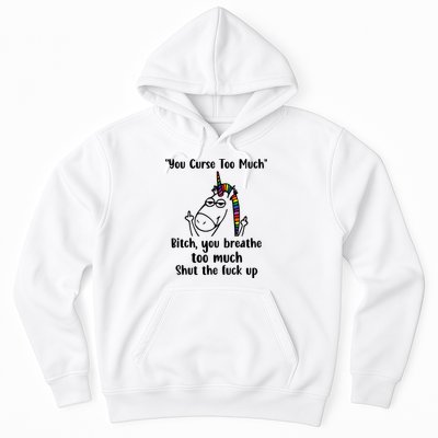 You Curse Too Much Bitch You Breathe Unicorn Humor Sarcasm Hoodie
