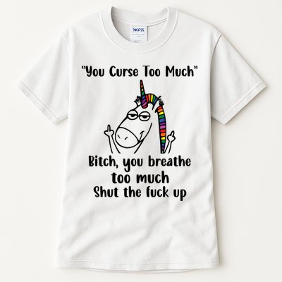 You Curse Too Much Bitch You Breathe Unicorn Humor Sarcasm Tall T-Shirt