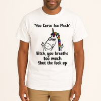 You Curse Too Much Bitch You Breathe Unicorn Humor Sarcasm Tall T-Shirt