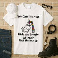 You Curse Too Much Bitch You Breathe Unicorn Humor Sarcasm Tall T-Shirt