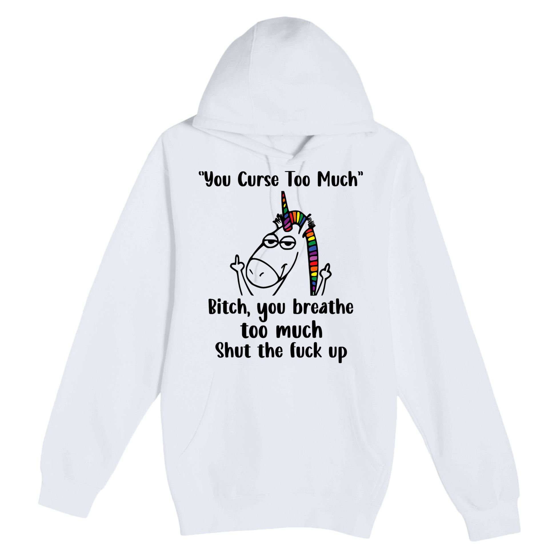 You Curse Too Much Bitch You Breathe Unicorn Humor Sarcasm Premium Pullover Hoodie