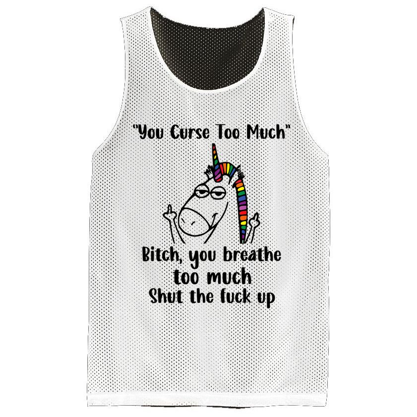 You Curse Too Much Bitch You Breathe Unicorn Humor Sarcasm Mesh Reversible Basketball Jersey Tank
