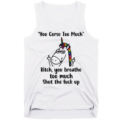 You Curse Too Much Bitch You Breathe Unicorn Humor Sarcasm Tank Top