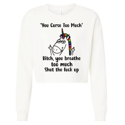 You Curse Too Much Bitch You Breathe Unicorn Humor Sarcasm Cropped Pullover Crew