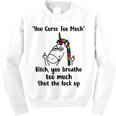 You Curse Too Much Bitch You Breathe Unicorn Humor Sarcasm Kids Sweatshirt