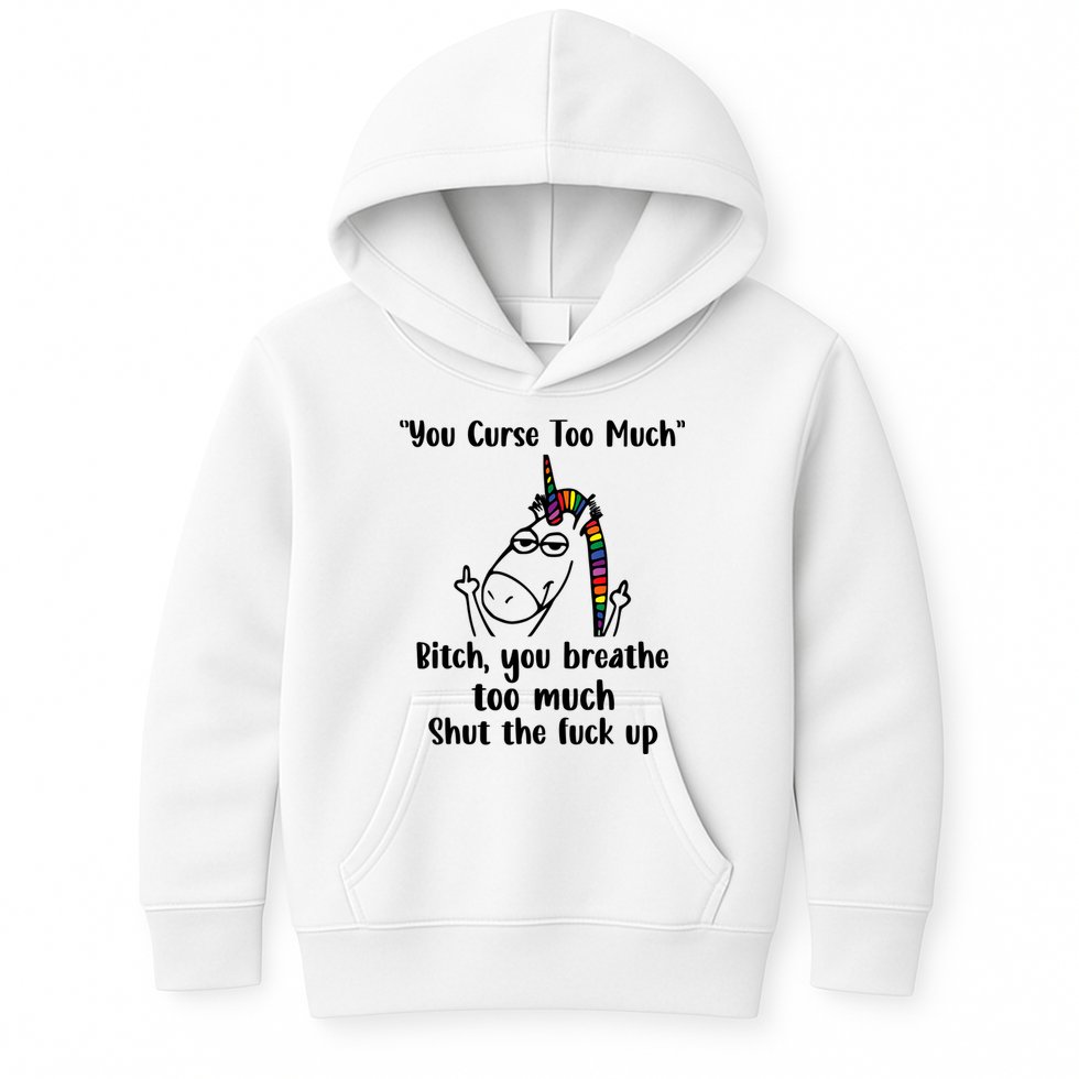 You Curse Too Much Bitch You Breathe Unicorn Humor Sarcasm Kids Hoodie