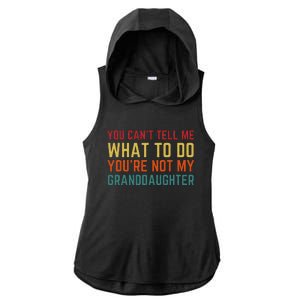 You Cant Tell Me What To Do Youre Not My Granddaughter Gift Ladies PosiCharge Tri-Blend Wicking Draft Hoodie Tank