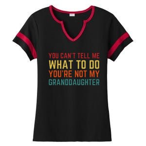 You Cant Tell Me What To Do Youre Not My Granddaughter Gift Ladies Halftime Notch Neck Tee