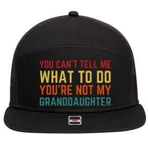 You Cant Tell Me What To Do Youre Not My Granddaughter Gift 7 Panel Mesh Trucker Snapback Hat