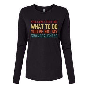 You Cant Tell Me What To Do Youre Not My Granddaughter Gift Womens Cotton Relaxed Long Sleeve T-Shirt