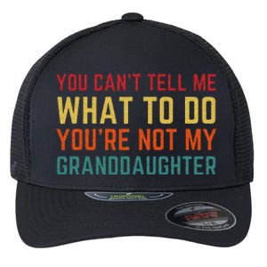 You Cant Tell Me What To Do Youre Not My Granddaughter Gift Flexfit Unipanel Trucker Cap