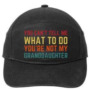 You Cant Tell Me What To Do Youre Not My Granddaughter Gift 7-Panel Snapback Hat