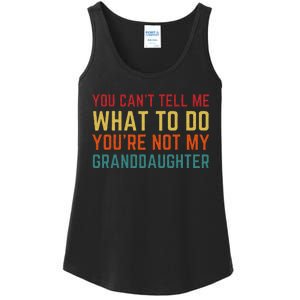 You Cant Tell Me What To Do Youre Not My Granddaughter Gift Ladies Essential Tank