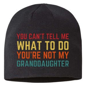 You Cant Tell Me What To Do Youre Not My Granddaughter Gift Sustainable Beanie