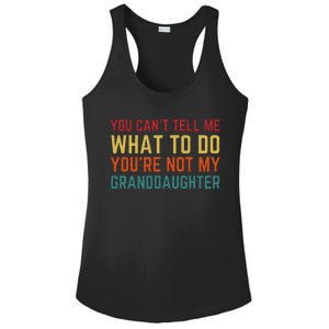 You Cant Tell Me What To Do Youre Not My Granddaughter Gift Ladies PosiCharge Competitor Racerback Tank