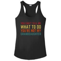 You Cant Tell Me What To Do Youre Not My Granddaughter Gift Ladies PosiCharge Competitor Racerback Tank