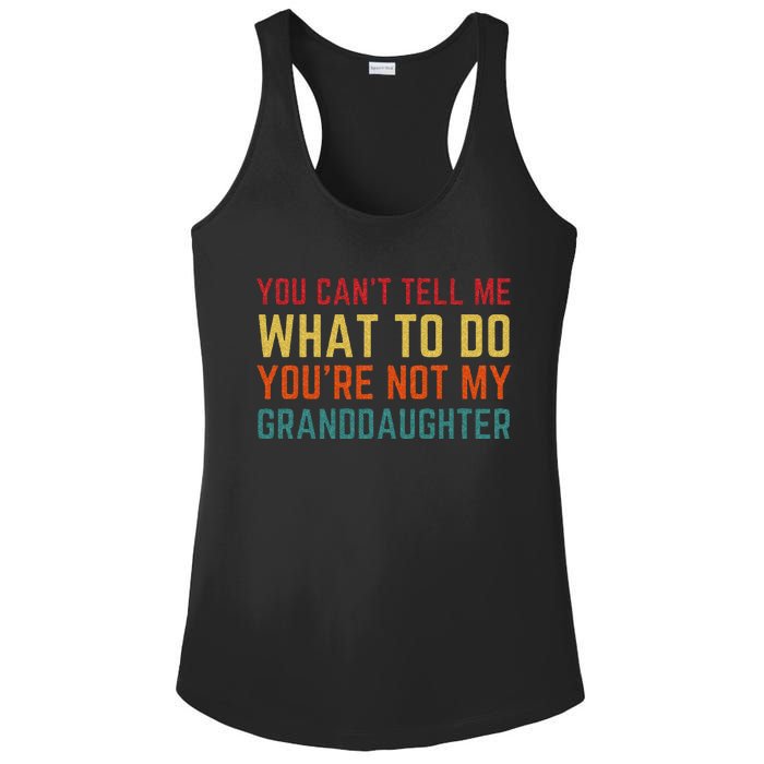 You Cant Tell Me What To Do Youre Not My Granddaughter Gift Ladies PosiCharge Competitor Racerback Tank