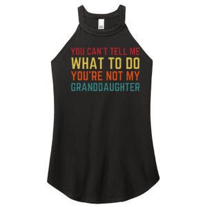 You Cant Tell Me What To Do Youre Not My Granddaughter Gift Women's Perfect Tri Rocker Tank