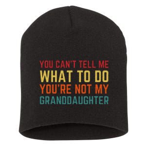 You Cant Tell Me What To Do Youre Not My Granddaughter Gift Short Acrylic Beanie