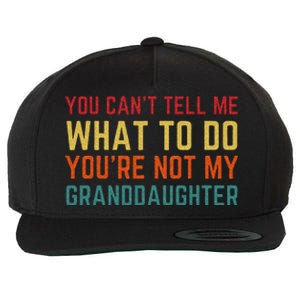 You Cant Tell Me What To Do Youre Not My Granddaughter Gift Wool Snapback Cap