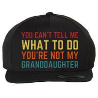 You Cant Tell Me What To Do Youre Not My Granddaughter Gift Wool Snapback Cap