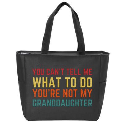 You Cant Tell Me What To Do Youre Not My Granddaughter Gift Zip Tote Bag