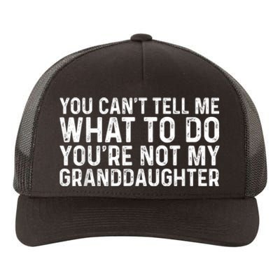 You CanT Tell Me What To Do YouRe Not My Granddaughter Yupoong Adult 5-Panel Trucker Hat