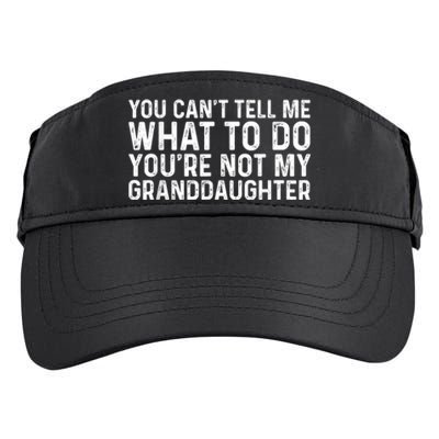 You CanT Tell Me What To Do YouRe Not My Granddaughter Adult Drive Performance Visor