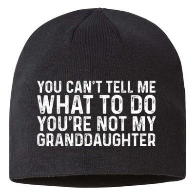 You CanT Tell Me What To Do YouRe Not My Granddaughter Sustainable Beanie