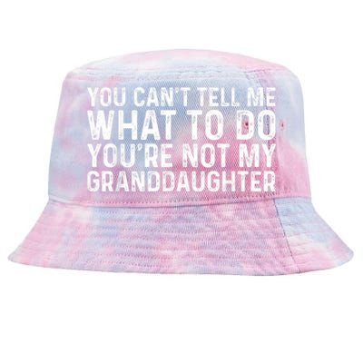 You CanT Tell Me What To Do YouRe Not My Granddaughter Tie-Dyed Bucket Hat