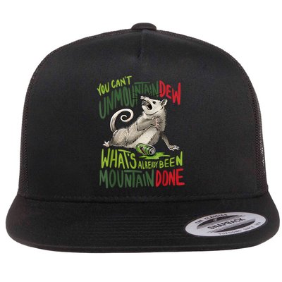 You Can’T Unmountain Dew What’S Already Been Mountain Done Flat Bill Trucker Hat