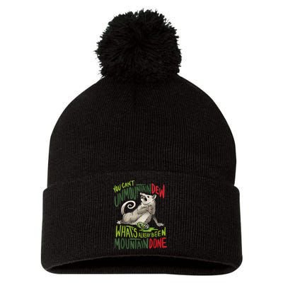 You Can’T Unmountain Dew What’S Already Been Mountain Done Pom Pom 12in Knit Beanie